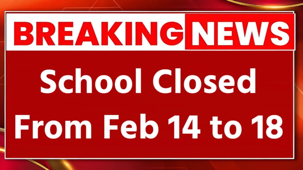 Schools Closed from Feb 14 to 18